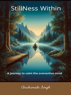cover image of Stillness Within--A journey to calm the overactive mind